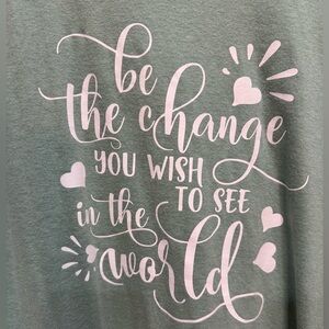 Short Sleeve T-shirt Sage Green “Be the change you wish to see in the world” 2X